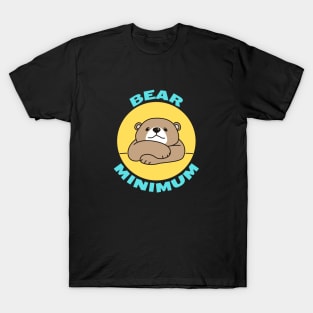 Bear Minimum | Bare Minimum Bear Pun T-Shirt